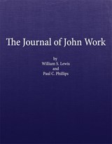 The Journal of John Work - LEWIS,  William S. ; Phillips, Paul C. - 9780870623479