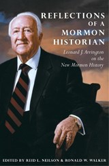 Reflections of a Mormon Historian - Leonard J. Arrington ; Reid L. Neilson ; Ronald W. Walker - 9780870623486