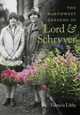 The Northwest Gardens of Lord and Schryver - Valencia Libby ; Bill Noble - 9780870711527