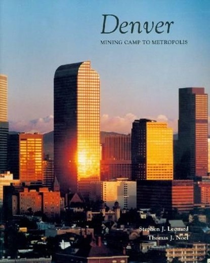 Denver, Stephen J. Leonard ; Thomas J. Noel - Paperback - 9780870812408