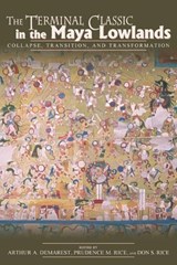 The Terminal Classic in the Maya Lowlands - Arthur A. Demarest ; Prudence M. Rice ; Don S. Rice - 9780870818226
