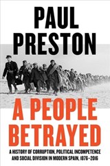 A People Betrayed - A History of Corruption, Political Incompetence and Social Division in Modern Spain - Paul Preston - 9780871408686