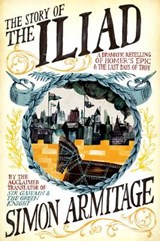 The Story of the Iliad - A Dramatic Retelling of Homer's Epic and the Last Days of Troy - Simon Armitage - 9780871408907