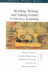 Reading, Writing, and Talking Gender in Literacy Learning - BARBARA J. (ARIZONA STATE UNIVERSITY,  USA) Guzzetti ; Josephine Peyto Young ; Margaret M. Gritsavage ; Laurie M. Fyfe ; Marie Hardenbrook - 9780872073005