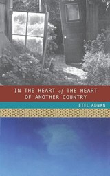 In the Heart of the Heart of Another Country - Etel Adnan - 9780872864467