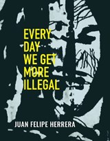 Every Day We Get More Illegal - Juan Felipe Herrera - 9780872868281