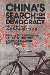 China's Search for Democracy: The Students and Mass Movement of 1989 - Suzanne Ogden ; Kathleen Hartford ; Nancy Sullivan ; David (Hong Kong University of Science and Technology) Zweig - 9780873327244