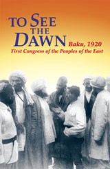 To See the Dawn: Baku, 1920--First Congress of the Peoples of the East - John Riddell - 9780873487696