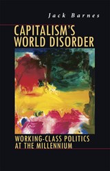 Capitalism's World Disorder: Working-Class Politics at the Millennium - Jack Barnes - 9780873488181