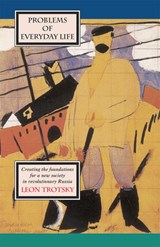 Problems of Everyday Life: Creating the Foundations for a New Society in Revolutionary Russia - TROTSKY,  Leon - 9780873488549