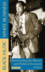 Black Music, White Business: Illuminating the History and Political Economy of Jazz - Frank Kofsky - 9780873488594