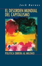 El Desorden Mundial del Capitalismo - Jack Barnes - 9780873488891