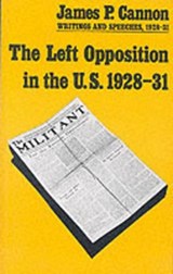 The Left Opposition in the U.S.: Writings and Speeches, 1928-31 - James P. Cannon - 9780873489164