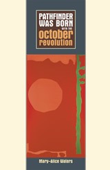 Pathfinder Was Born with the October Revolution - Mary-Alice Waters - 9780873489225