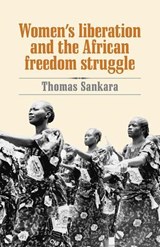 Women's Liberation and the African Freedom Struggle - Thomas Sankara ; Samantha Anderson - 9780873489881