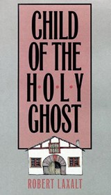 Child of the Holy Ghost - Robert Laxalt - 9780874173079