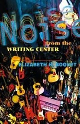 Noise from the Writing Center - BOQUET,  Elizabeth H. - 9780874214345