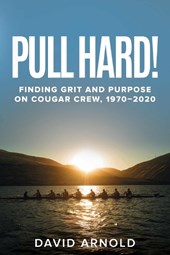 Pull Hard!: Finding Grit and Purpose on Cougar Crew, 1970-2020
