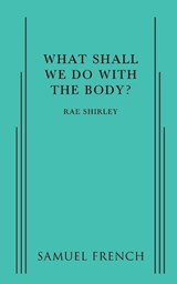 What Shall We Do With The Body? - Shirley Rae - 9780874409925