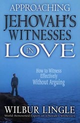 APPROACHING JEHOVAHS WITNESSES IN LOVE - WILBUR LINGLE - 9780875087788