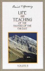 Life and Teaching of the Masters of the Far East: Volume 6 - Baird T. (Baird T. Spalding) Spalding - 9780875166988