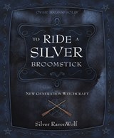To Ride a Silver Broomstick - Silver RavenWolf - 9780875427911