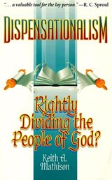 Dispensationalism: Rightly Dividing the People of God? - Keith A. Mathison - 9780875523590