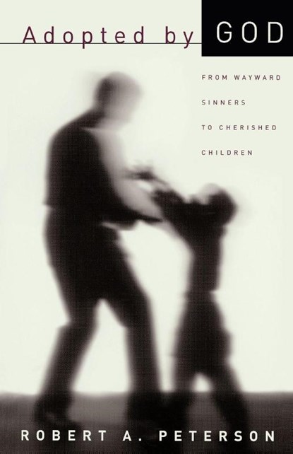 Adopted by God, Robert A. Peterson - Paperback - 9780875524658