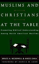 Muslims and Christians at the Table - Bruce A McDowell ; Anees Zaka - 9780875524733