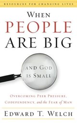 When People are Big and God is Small - E. Welch - 9780875526003