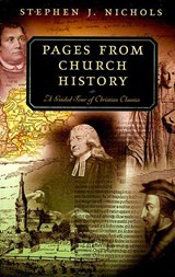 Pages from Church History: A Guided Tour of Christian Classics - Stephen J. Nichols - 9780875526362