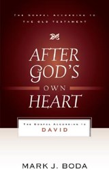 After God's Own Heart: The Gospel According to David - Mark J. Boda - 9780875526539
