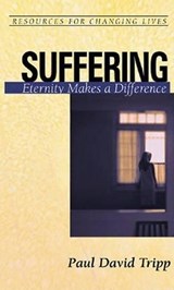 Suffering Eternity Makes a Difference - Paul David Tripp - 9780875526843