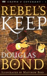 Rebel's Keep - Douglas Bond - 9780875527444