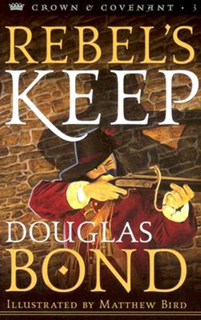Rebel's Keep, Douglas Bond - Paperback - 9780875527444