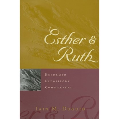Reformed Expository Commentary: Esther & Ruth, Iain M. Duguid - Gebonden - 9780875527833