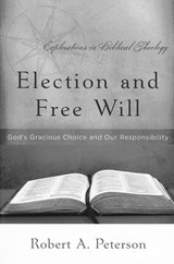 Election and Free Will - Robert A Peterson - 9780875527932