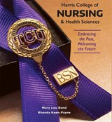 Harris College of Nursing and Health Sciences - Mary Lou Bond ; Rhonda Jean Keen - 9780875657264