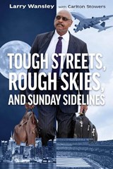 Rough Streets, Tough Skies, and Sunday Sidelines - Larry A. Wansley ; Carlton Stowers - 9780875658896