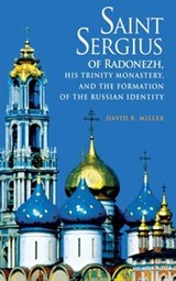 Saint Sergius of Radonezh, His Trinity Monastery, and the Formation of the Russian Identity - David B. Miller - 9780875804323