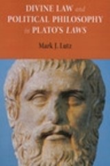 Divine Law and Political Philosophy in Plato's "Laws" - Mark J. Lutz - 9780875804453