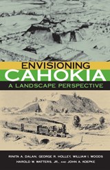 Envisioning Cahokia - Rinita Dalan ; George Holley ; William Woods ; Jr. Watters - 9780875805948