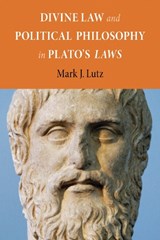 Divine Law and Political Philosophy in Plato's "Laws" - Mark J. Lutz - 9780875807171