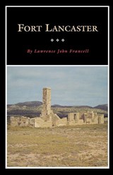Fort Lancaster - Lawrence John Francell - 9780876111734