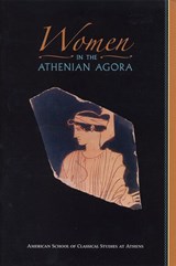 Women in the Athenian Agora - Susan I Rotroff ; Robert D. Lamberton - 9780876616444