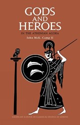 Gods and Heroes in the Athenian Agora: Revised and updated edition - John McK. Camp II - 9780876617120
