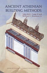 Ancient Athenian Building Methods: Revised and updated edition - John McK. Camp II ; William B. Dinsmoor Jr. - 9780876617144