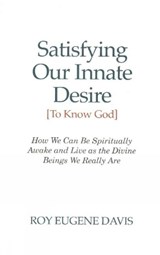 Satisfying Our Innate Desire (To Know God) - DAVIS,  Roy Eugene - 9780877072904