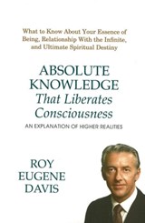 Absolute Knowledge That Liberates Consciousness - Roy Eugene Davis - 9780877072973