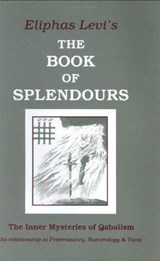 The Book of Splendours - Eliphas (Eliphas Levi) Levi - 9780877286141
